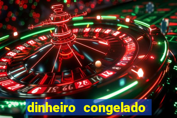 dinheiro congelado na plataforma de jogos